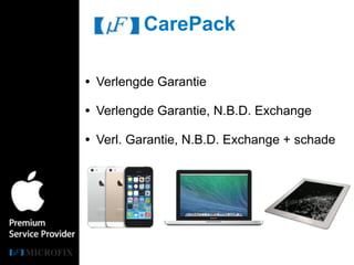 • Verlengde Garantie
CarePack
• Verlengde Garantie, N.B.D. Exchange
• Verl. Garantie, N.B.D. Exchange + schade
 