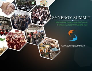 SYNERGYSUMMIT
International Entrepreneurship Summit
9-10 January 2016@ HYDERABAD-India
www.synergysummit.in
 