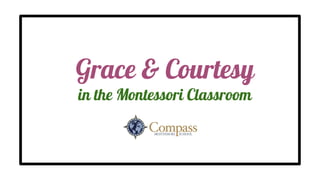Grace & Courtesy
in the Montessori Classroom
 