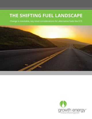 THE SHIFTING FUEL LANDSCAPE
Change is inevitable, key retail considerations for alternative fuels like E15
 