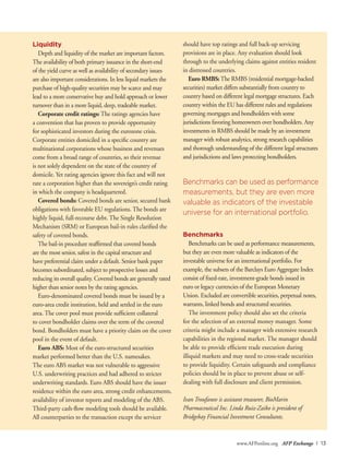 www.AFPonline.org AFP Exchange I 13
Liquidity
Depth and liquidity of the market are important factors.
The availability of both primary issuance in the short-end
of the yield curve as well as availability of secondary issues
are also important considerations. In less liquid markets the
purchase of high-quality securities may be scarce and may
lead to a more conservative buy and hold approach or lower
turnover than in a more liquid, deep, tradeable market.
Corporate credit ratings: The ratings agencies have
a convention that has proven to provide opportunity
for sophisticated investors during the eurozone crisis.
Corporate entities domiciled in a specific country are
multinational corporations whose business and revenues
come from a broad range of countries, so their revenue
is not solely dependent on the state of the country of
domicile. Yet rating agencies ignore this fact and will not
rate a corporation higher than the sovereign’s credit rating
in which the company is headquartered.
Covered bonds: Covered bonds are senior, secured bank
obligations with favorable EU regulations. The bonds are
highly liquid, full-recourse debt. The Single Resolution
Mechanism (SRM) or European bail-in rules clarified the
safety of covered bonds.
The bail-in procedure reaffirmed that covered bonds
are the most senior, safest in the capital structure and
have preferential claim under a default. Senior bank paper
becomes subordinated, subject to prospective losses and
reducing its overall quality. Covered bonds are generally rated
higher than senior notes by the rating agencies.
Euro-denominated covered bonds must be issued by a
euro-area credit institution, held and settled in the euro
area. The cover pool must provide sufficient collateral
to cover bondholder claims over the term of the covered
bond. Bondholders must have a priority claim on the cover
pool in the event of default.
Euro ABS: Most of the euro-structured securities
market performed better than the U.S. namesakes.
The euro ABS market was not vulnerable to aggressive
U.S. underwriting practices and had adhered to stricter
underwriting standards. Euro ABS should have the issuer
residence within the euro area, strong credit enhancements,
availability of investor reports and modeling of the ABS.
Third-party cash-flow modeling tools should be available.
All counterparties to the transaction except the servicer
should have top ratings and full back-up servicing
provisions are in place. Any evaluation should look
through to the underlying claims against entities resident
in distressed countries.
Euro RMBS:The RMBS (residential mortgage-backed
securities) market differs substantially from country to
country based on different legal mortgage structures. Each
country within the EU has different rules and regulations
governing mortgages and bondholders with some
jurisdictions favoring homeowners over bondholders. Any
investments in RMBS should be made by an investment
manager with robust analytics, strong research capabilities
and thorough understanding of the different legal structures
and jurisdictions and laws protecting bondholders.
Benchmarks can be used as performance
measurements, but they are even more
valuable as indicators of the investable
universe for an international portfolio.
Benchmarks
Benchmarks can be used as performance measurements,
but they are even more valuable as indicators of the
investable universe for an international portfolio. For
example, the subsets of the Barclays Euro Aggregate Index
consist of fixed-rate, investment-grade bonds issued in
euro or legacy currencies of the European Monetary
Union. Excluded are convertible securities, perpetual notes,
warrants, linked bonds and structured securities.
The investment policy should also set the criteria
for the selection of an external money manager. Some
criteria might include a manager with extensive research
capabilities in the regional market. The manager should
be able to provide efficient trade execution during
illiquid markets and may need to cross-trade securities
to provide liquidity. Certain safeguards and compliance
policies should be in place to prevent abuse or self-
dealing with full disclosure and client permission.
Ivan Troufanov is assistant treasurer, BioMarin
Pharmaceutical Inc. Linda Ruiz-Zaiko is president of
Bridgebay Financial Investment Consultants.
 
