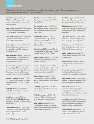 62 I AFP Exchange July/August 2015
Anand Kini appointed CFO of
NBCUniversal. Kini previously served as
executive vice president of strategy and
business insights.
James Heaney appointed CFO of Carnival
Cruise Line. Heaney previously served as
CFO of SeaWorld Entertainment.
Tom Callahan appointed CFO of Reader’s
Digest Association. Callahan previously
served as CFO of Forbes Media.
Andrew Clarke appointed CFO of C.H.
Robinson. Clarke previously served as
former president and CEO of Panther
Expedited Services.
Adam Satterfield appointed CFO of Old
Dominion Freight Line, effective at the
year’s end. Satterfield currently serves as
vice president and treasurer.
Automobile-financing firm Exeter Finance
has named Paige Wisdom to lead the
finance function, effective June 8. She joins
the company from Federal Home Loan
Mortgage Corp. (FHLMC/Freddie Mac).
Matthew J. Audette appointed CFO of
LPL Financial, effective Sept. 28. Audette
previously served as CFO of E*TRADE
Financial.
Michael A. Pizzi appointed CFO of
E*TRADE Financial. Pizzi previously
served as chief risk officer.
Casual apparel marketer Wolverine
Worldwide tapped Michael D. Stornant
as senior vice president, CFO and treasurer,
effective June 12.
Don Pearson appointed CFO at BWAY
Corporation. Pearson previously served as
senior vice president and CFO of
Sparton Corp.
Financial professionals recently promoted to the highest ranks of their organizations,
including treasurer and CFO appointments
Highest Ranks
Bob Barton appointed CFO of Porch.
Bob Barton previously served as CFO of A
Place for Mom.
Teri List-Stoll appointed CFO of Dick’s
Sporting Goods, effective in August. List-
Stoll previously served as CFO of Kraft
Foods Group.
Melba Bartels appointed CFO of
HomeStreet, effective Aug. 3. Bartels
previously served as CFO of the auto
finance and student lending division of
JPMorgan Chase.
Alison Cornell, CTP, appointed CFO of
International Flavors & Fragrances. Cornell
previously served as CFO of Covance.
Robert Schmitz appointed CFO of Flotek
Industries. Schmitz previously served as
corporate controller.
Shannon Okinaka appointed CFO of
Hawaiian Holdings and its wholly owned
subsidiary, Hawaiian Airlines. Okinaka
previously served as interim CFO.
Robert Mundy appointed CFO of
Packaging Corp. of America, effective
Sept. 1. Mundy previously served as CFO
of Verso.
David Styka appointed CFO of 3D
Systems. Styka previously served as chief
accounting officer.
Bobby Peavler appointed CFO and
treasurer of Celadon Peavler previously
served as principal accounting officer.
Mark Burford appointed CFO of
Cimarex Energy, effective in September.
Burford currently serves as vice president of
capital markets and planning.
Brian Harris appointed CFO of Griffon,
effective Aug. 1. Harris previously served as
chief accounting officer and controller.
Gabe Dalporto appointed CFO of
LendingTree. Dalporto previously served
as chief marketing officer and president
of mortgage.
J.D. Carlson appointed CFO of Penske
Automotive Group. Carlson previously
served as principal accounting officer.
David Jones appointed CFO of Iconix
Brand Group. Jones previously served as
CFO of Penske Automotive Group.
Bradley Holiday appointed CFO of
ZAGG. Holiday previously served as CFO
at Callaway Golf.
Steve Louden appointed CFO of Roku.
Louden previously served as treasurer
at Expedia.
Thomas Kampfer appointed CFO of
Multi-Fineline Electronix. Kampfer
previously served as president of CohuHD.
James Reagan appointed CFO of Leidos
Holdings. Previously, he was finance chief
at Vencore, a post he had held since 2012.
David Klein apointed CFO of
Constellation Brands, following the
firm’s filing of its Form 10-Q for the first
quarter. Klein previously headed finance for
Constellation’s beer division.
Bret Allan appointed CFO of Southcross
Energy Partners GP, LLC. Allan previously
served as treasurer and vice president,
finance, at Energy Transfer Partners.
Michael Tomsicek appointed CFO of
Abiomed. Tomsicek previously served as
CFO of Cubist Pharmaceuticals.
 
