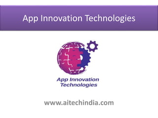 App Innovation Technologies
www.aitechindia.com
 
