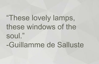 © 2014 MERKLE. ALL RIGHTS RESERVED. CONFIDENTIAL
“These lovely lamps,
these windows of the
soul.”
-Guillamme de Salluste
 