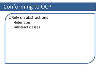 Conforming to OCP
❑Rely on abstractions
▪Interfaces
▪Abstract classes
 