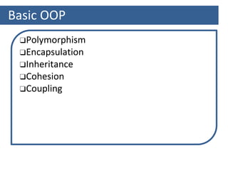 Basic OOP
❑Polymorphism
❑Encapsulation
❑Inheritance
❑Cohesion
❑Coupling
 