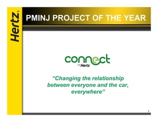 1
PMINJ PROJECT OF THE YEAR
“Changing the relationship
between everyone and the car,
everywhere”
 