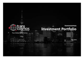 transcosmos
Investment Portfolio
June 2016
 