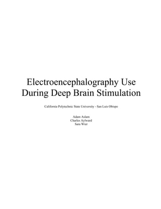 Electroencephalography Use
During Deep Brain Stimulation
California Polytechnic State University - San Luis Obispo
Adam Aslam
Charles Aylward
Sara Wier
 