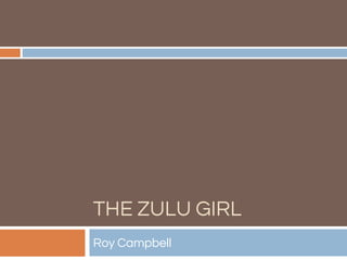 THE ZULU GIRL
Roy Campbell
 