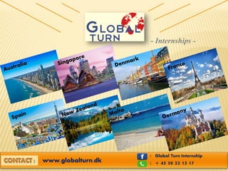 - Internships -
www.globalturn.dk : + 45 50 23 13 17
: Global Turn Internship
 