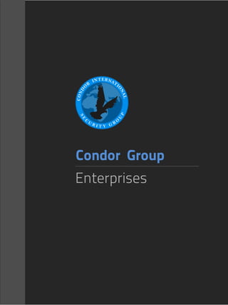 Condor Group
Enterprises
COND
O
R
INTERNATI
O
NAL
SE
C
U
R I T Y G R
OU
P
 
