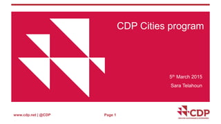 www.cdp.net | @CDP Page 1
CDP Cities program
5th March 2015
Sara Telahoun
 