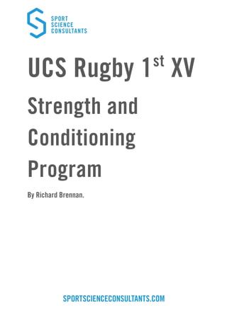 UCS Rugby 1st
XV
Strength and
Conditioning
Program
By Richard Brennan.
 