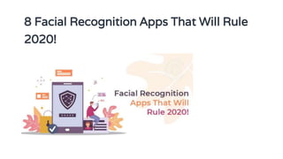 8 Facial Recognition Apps That Will Rule
2020!
 
