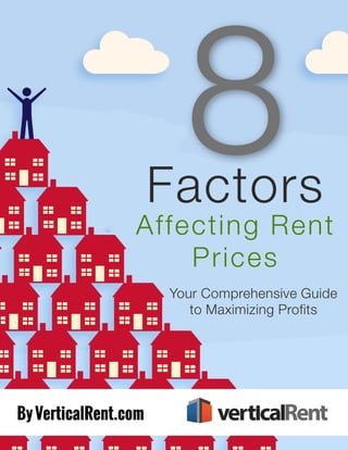 8 Factors Affecting Rent Prices I
Factors
Affecting Rent
Prices
Your Comprehensive Guide
to Maximizing Profits
 