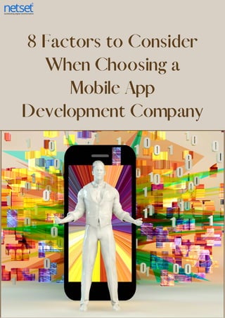 8 Factors to Consider
When Choosing a
Mobile App
Development Company
 