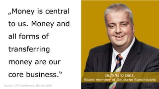 „Money is central
to us. Money and
all forms of
transferring
money are our
core business.“ Burkhard Balz,
Board member of ...