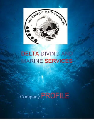 DELTA DIVING& MARINE SERVICES
DELTA DIVING AND
MARINE SERVICES
Company PROFILE
 