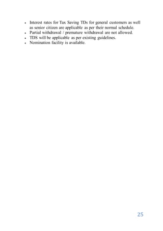 25
 Interest rates for Tax Saving TDs for general customers as well
as senior citizen are applicable as per their normal schedule.
 Partial withdrawal / premature withdrawal are not allowed.
 TDS will be applicable as per existing guidelines.
 Nomination facility is available.
 