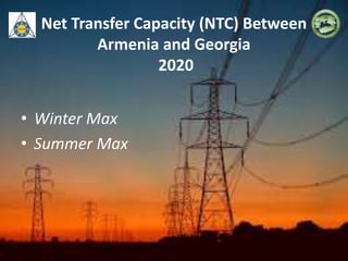 Net Transfer Capacity (NTC) Between
Armenia and Georgia
2020
• Winter Max
• Summer Max
 