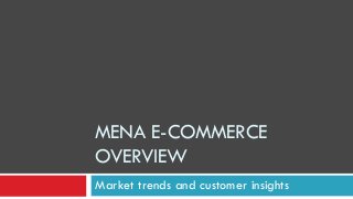 MENA E-COMMERCE
OVERVIEW
Market trends and customer insights
 