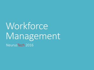 Workforce
Management
NeurusTech 2016
 