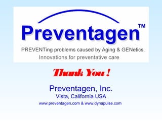 ThankYou!
Preventagen, Inc.
Vista, California USA
www.preventagen.com & www.dynapulse.com
 