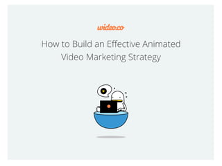 How to Build an Eﬀective Animated
Video Marketing Strategy
 