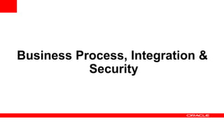 Business Process, Integration &
Security
 