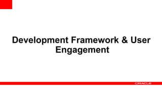 Development Framework & User
Engagement
 