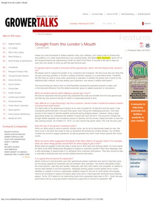 Straight From the Lender’s Mouth
http://www.ballpublishing.com/GrowerTalks/ViewArticle.aspx?articleID=19258&highlight=barry+sturdivant[2/3/2015 11:11:03 AM]
>> See All
Home | GrowerTalks | Green Profit | Ball Publishing | Ball Bookshelf
Tuesday, February 03, 2015 Vol. 78 No. 10
Also in this issue...
01 | Digital Edition
02 | GT in Brief
03 | SAF in the Lobby
04 | New Products
05 | New Products Submissions
06 | Classifieds
07 | Request Product Info
08 | Young Grower Award
09 | Article Archive
10 | Acres Online
11 | GreenTalks
12 | Inside Grower
13 | Landscape Insider
14 | Perennial Pulse
15 | Trade Show Calendar
16 | Subscriptions
17 | Hard Goods Distributors
18 | Media Kit 2015
Featured Companies
BEAVER PLASTICS
GREEN FUSE BOTANICALS
GRIMES HORTICULTURE
FOUR STAR GREENHOUSE
DEWITT COMPANY
RISE
NATURE'S SOURCE
HORTAMERICAS
ERNST BENARY OF AMERICA
DANZIGER DAN" FLOWER FARM"
>> See All Features
Features
Straight From the Lender’s Mouth
| Jennifer Zurko   
>> Published Date: 5/21/2012
 
Unless you have thousands of dollars stashed under your mattress, you’ll need a loan to finance that
new addition or to make improvements to your existing facility. We asked Barry Sturdivant, senior VP of
the Nursery/Greenhouse Agribusiness Center for Bank of the West, to provide a few tips to help you
work with your lender to come up with the best financial plan.
If a grower wants to build or renovate his/her greenhouse, what’s the first thing he/she needs to
do?
We always want to support the growth of our customers and prospects. We also know that one thing that
can get a growing operation in trouble is adding production capacity on a speculative basis. Therefore,
the first thing we want to know when expanding an operation is whether the grower has a home for the
additional plant material. Are they adding new customers, new stores or added shelf space?
The second thing we need to see is a brief feasibility showing the expected increase in sales and/
or the improved efficiency from the added production space or added equipment or renovations.
What do lenders look for when helping a grower get a loan?
We look for assurance that the grower has considered the costs and benefits from the new greenhouse
and that the new structure will pay for itself in a reasonable period of time.
How difficult is it to get financing? Has the economic climate made it harder for business owners
to borrow from their banks?
Our bank looks to the greenhouse industry as an area of growth for at least the next five years. It has
consistently performed well in the past three years, even during this challenging economy. One main
concern is the impact of adverse weather during the spring shipping season. However, being a large
agricultural lender we understand the weather’s impact and work around it. The economic climate has
brought added regulation and compliance issues to banking, but the primary impact has been to slow the
loan-closing process. As of March 31, 2012, our loan volume has grown nearly 10% over the prior year.
Does the size of the grower’s business matter?
Since our office exists to serve a specific industry niche, we try not to discriminate based on size. We
have a unit in the bank that exists to help us streamline the process for smaller growers. Our portfolio
includes the country’s largest operations, as well as growers who aren’t even known beyond their home
county.
What are some other suggestions that Bank of the West offers to its grower clients? For example,
what are some things growers should NOT do when trying to get a loan?
Mainly what we suggest is that they keep a close eye on their cash and working capital. It’s much easier
for Bank of the West Relationship Managers to support a customer’s growth if they have adequate cash
to take advantage of opportunities or to withstand minor business interruptions. They also should be able
to articulate a business plan and provide reliable financial information.
Is it a good time to borrow for expansion?
Banks continue to look favorably upon their greenhouse grower customers and want to help them grow,
but borrowing capacity for expansion will vary between each operation. Two factors will greatly impact
the credit decision: cash flow and liquidity. Adequate cash flow, both historic and projected, is needed to
service debt needed to fund the expansion. Adequate working capital (current assets minus current
liabilities) is needed to ensure a reasonable collateral margin for the line of credit (which will probably
need to be increased to support the higher sales level) and to meet expenses during the busy shipping
season. So far, 2012 seems to be rebounding nicely from a generally down year in 2011. Good mid-year
performance will go a long way toward making this a good time to borrow for expansion. GT
Search GrowerTalks
 