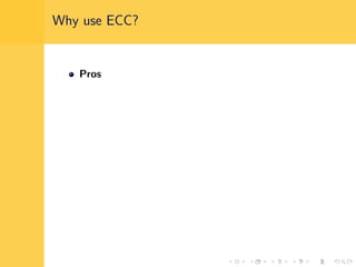 Why use ECC?
Pros
 