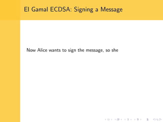El Gamal ECDSA: Signing a Message
Now Alice wants to sign the message, so she
 