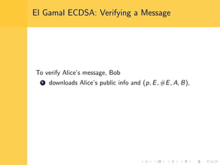 El Gamal ECDSA: Verifying a Message
To verify Alice’s message, Bob
1 downloads Alice’s public info and (p, E, #E, A, B),
 