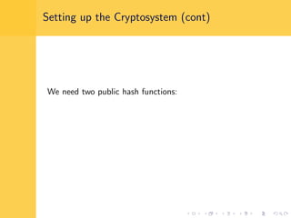 Setting up the Cryptosystem (cont)
We need two public hash functions:
 