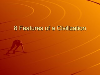 8 Features of a Civilization 
