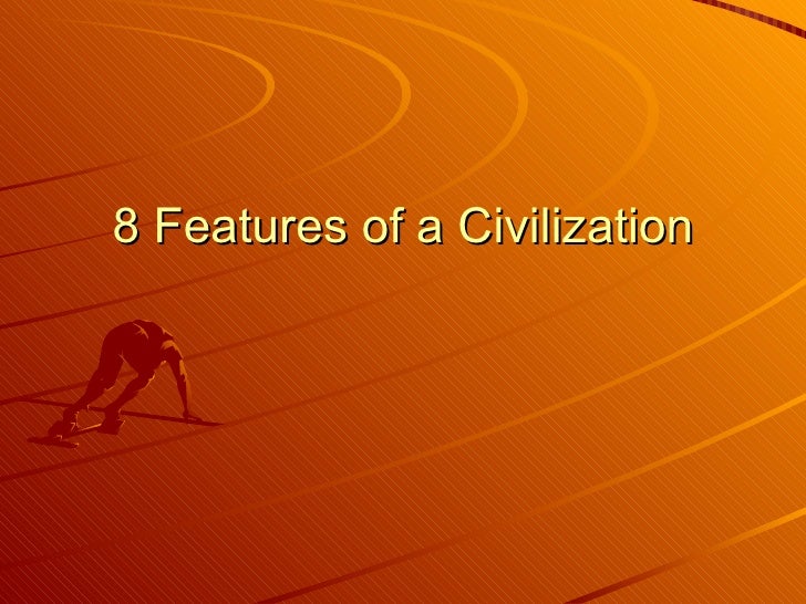 8 features of a civilization characteristics of a civilization