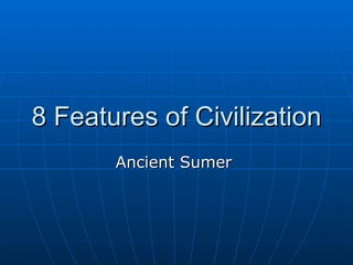 8 Features of Civilization Ancient Sumer  