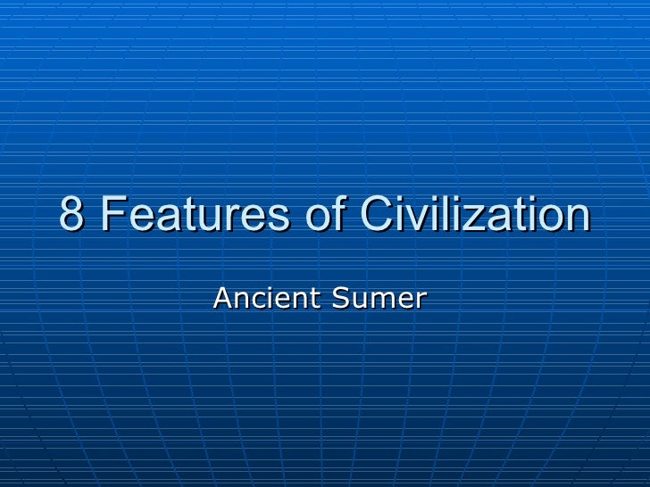 8 featuresof civilization characteristics of a civilization