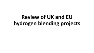 Review of UK and EU
hydrogen blending projects
 