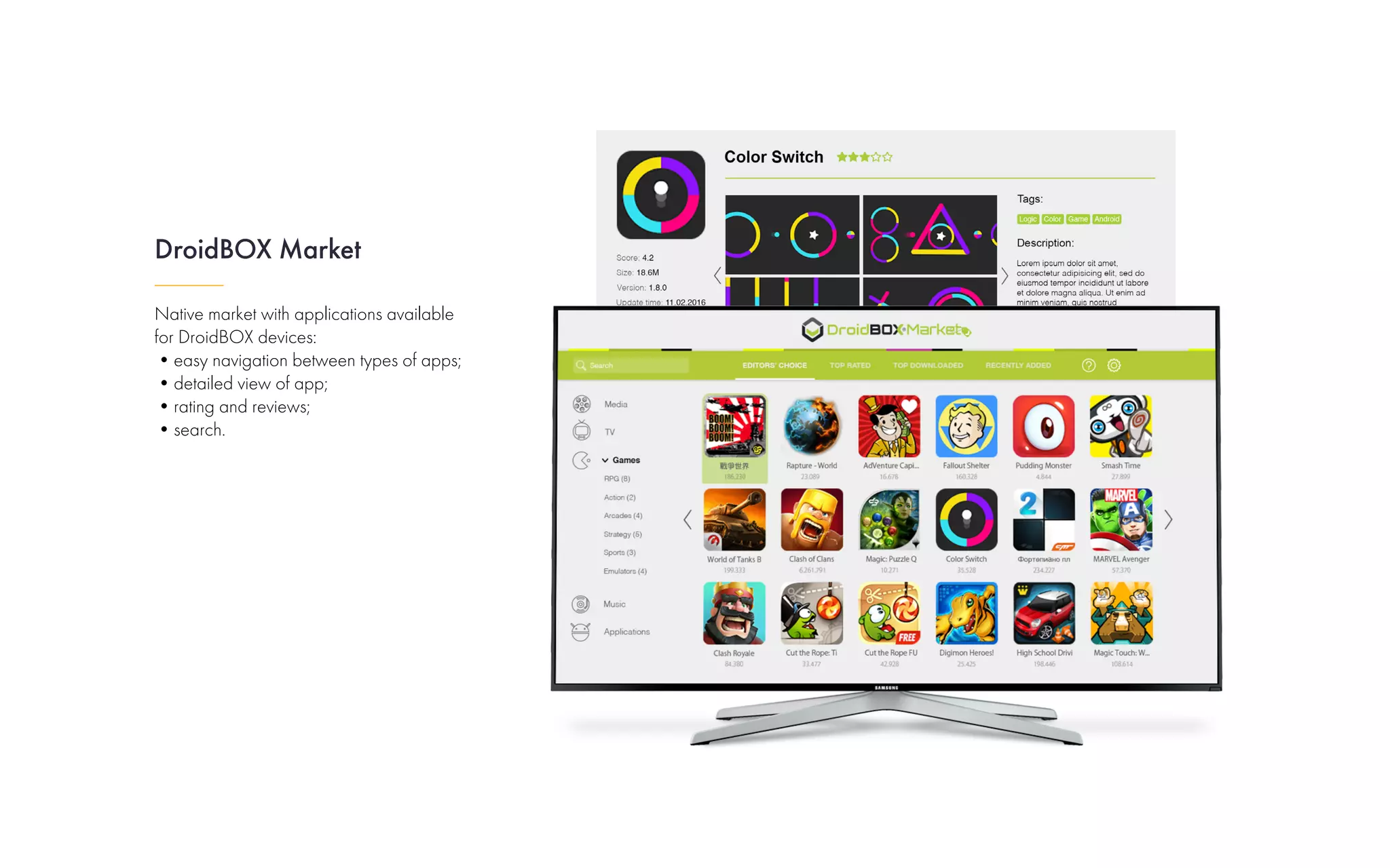 Native market with applications available
for DroidBOX devices:
•easy navigation between types of apps;
•detailed view of app;
•rating and reviews;
•search.
DroidBOX Market
 