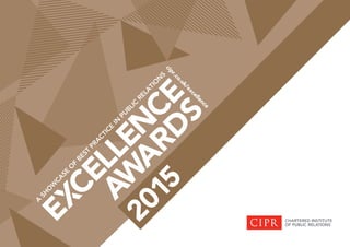 cipr.co.uk/excellence
A
SH
O
W
CA
SE
O
F
BEST
PRA
CTICE
IN
PU
BLIC
RELA
TIO
N
S
2015
 