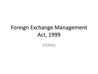 Foreign Exchange Management
Act, 1999
(FEMA)
 