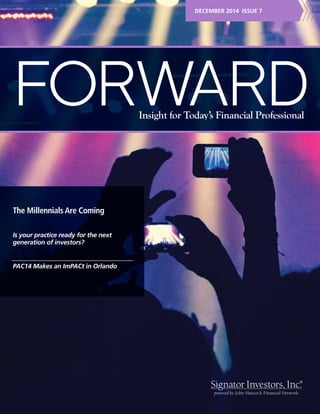 forwardInsight for Today’s Financial Professional
The Millennials Are Coming
Is your practice ready for the next
generation of investors?
PAC14 Makes an ImPACt in Orlando
december 2014 ISSUE 7
 