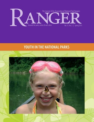 YOUTH IN THE NATIONAL PARKS
Stewards for parks, visitors & each other Vol. 31, No. 2 | Spring 2015
The Journal of the Association of National Park Rangers
 