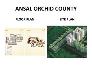 ANSAL ORCHID COUNTY
FLOOR PLAN SITE PLAN
 