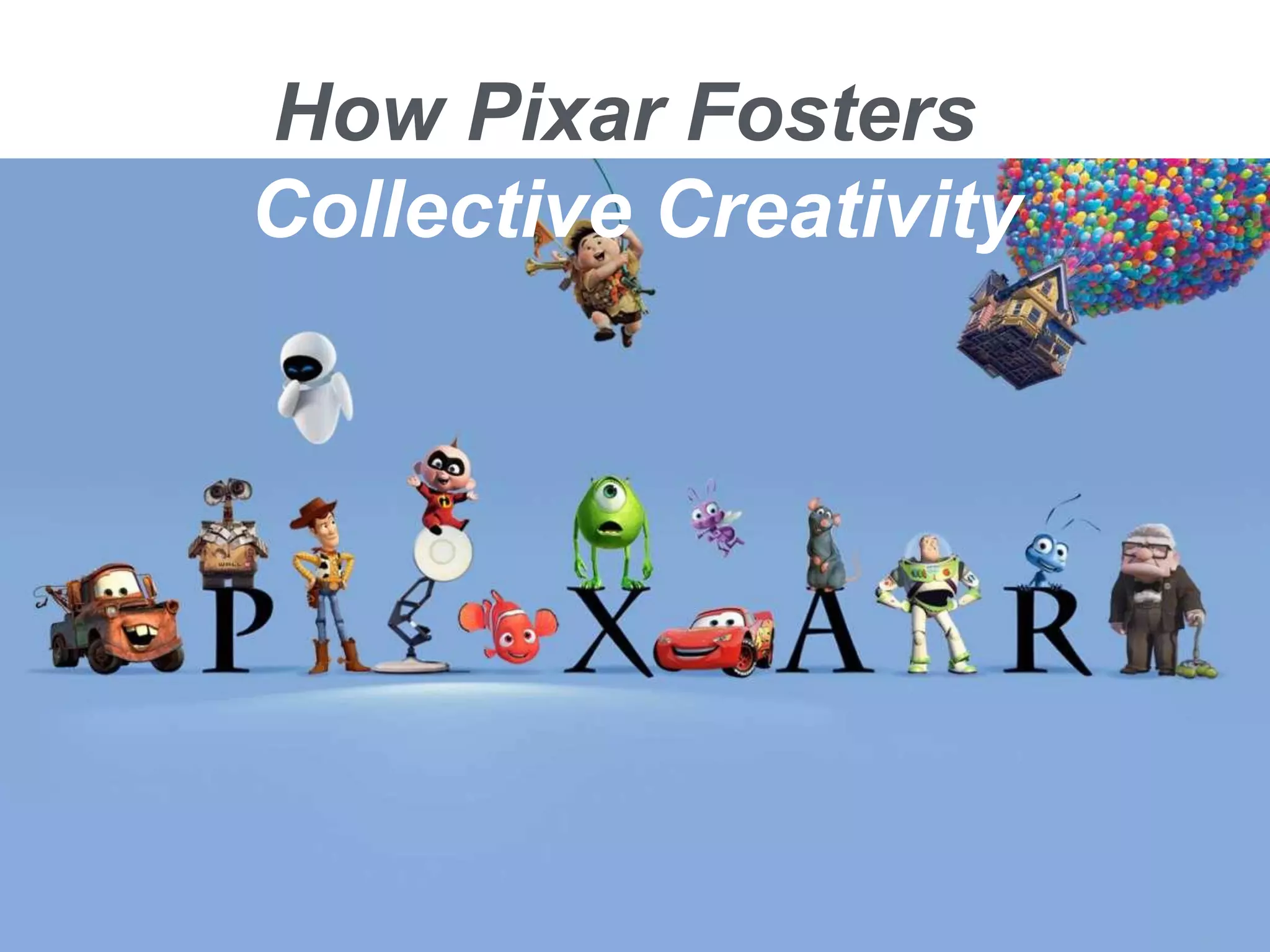 How Pixar Fosters
Collective Creativity
 