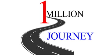 1
MILLION
JOURNEY
 