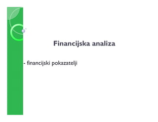 Financijska analiza
- financijski pokazatelji
- financijski pokazatelji
 